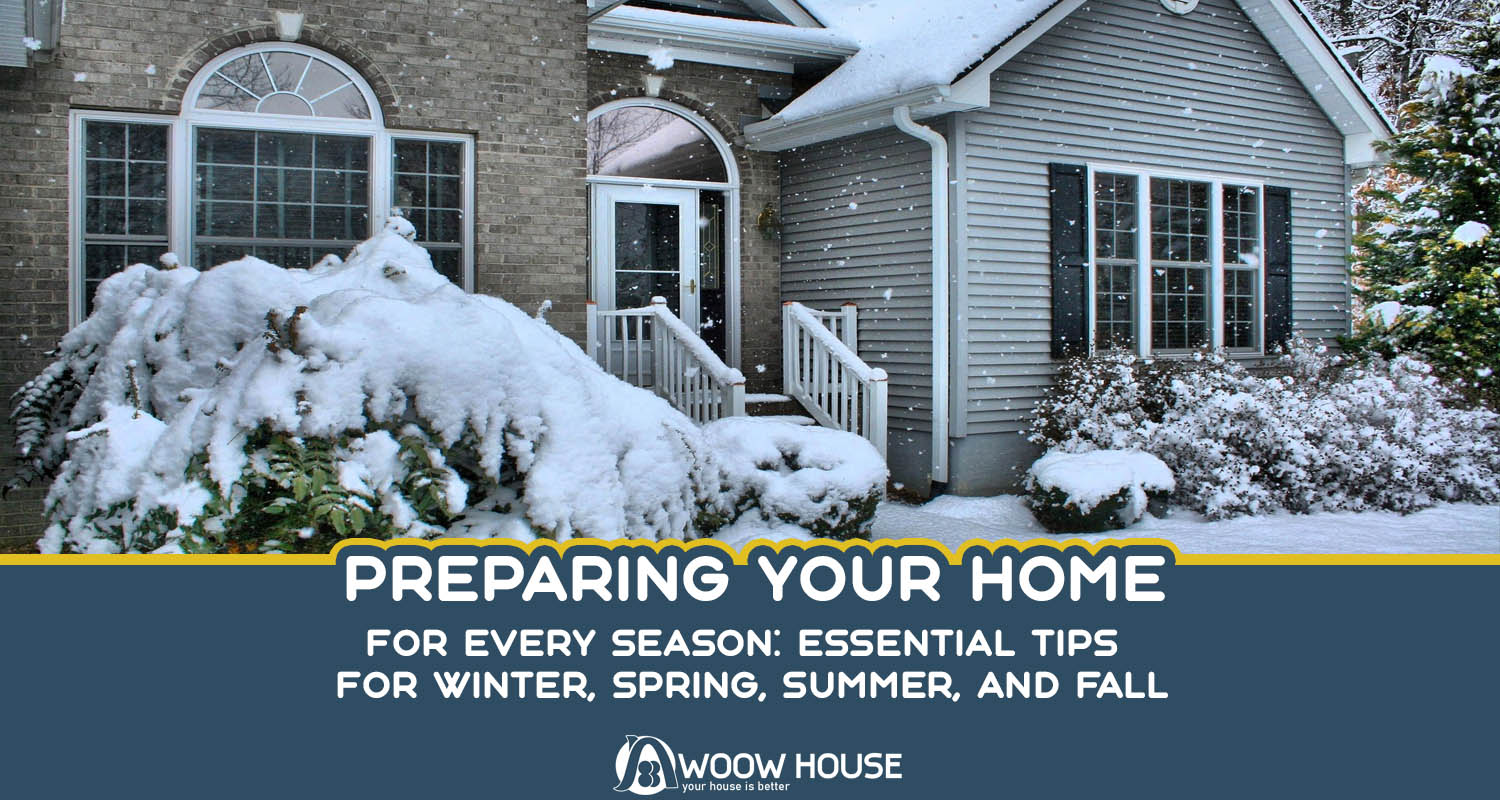 Preparing Your Home for Every Season And Essential Tips for Winter, Spring, Summer, and Fall