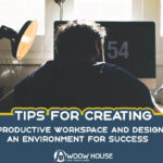 Tips for Creating a Productive Workspace And Designing an Environment for Success