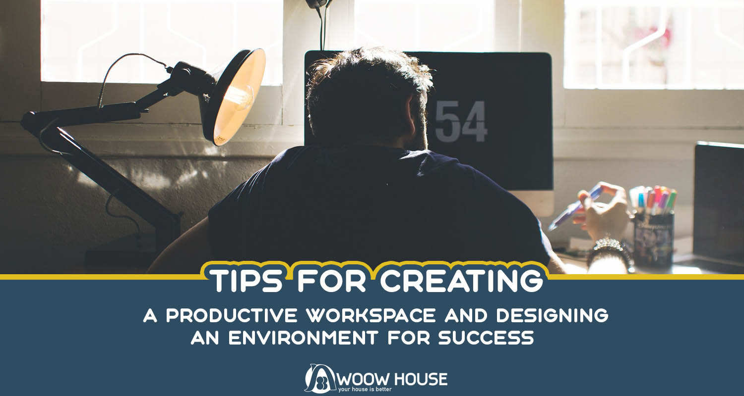 Tips for Creating a Productive Workspace And Designing an Environment for Success